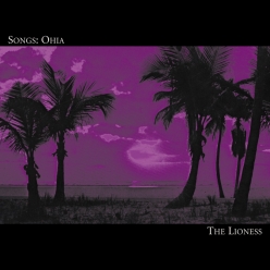 Songs Ohia - The Lioness